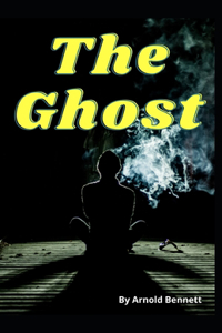 The Ghost Arnold Bennett [Annotated]