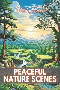 Peaceful Nature Scenes Coloring Book For Adult