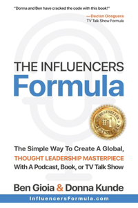 Influencers Formula: The Simple Way To Create a Global, Thought Leadership Masterpiece with a Podcast, Book, or TV Talk Show