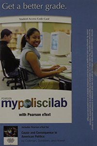 MyPoliSciLab with Pearson eText -- Standalone Access Card -- for Cause and Consequence in American Politics