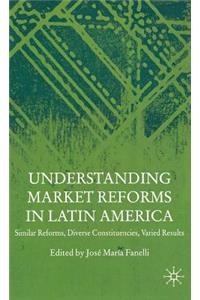 Understanding Market Reforms in Latin America: Similar Reforms, Diverse Constituencies, Varied Results