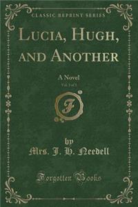 Lucia, Hugh, and Another, Vol. 3 of 3: A Novel (Classic Reprint)