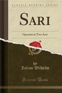 Sari: Operetta in Two Acts (Classic Reprint)