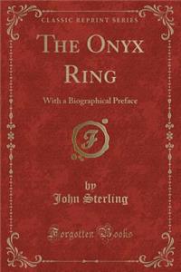 The Onyx Ring: With a Biographical Preface (Classic Reprint)