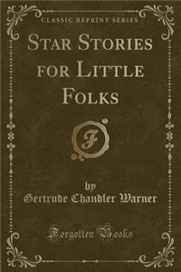 Star Stories for Little Folks (Classic Reprint)