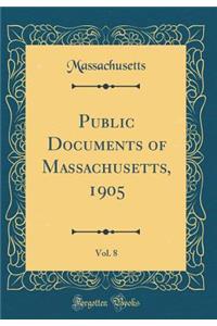 Public Documents of Massachusetts, 1905, Vol. 8 (Classic Reprint)