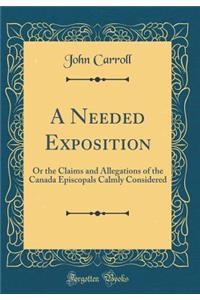 A Needed Exposition: Or the Claims and Allegations of the Canada Episcopals Calmly Considered (Classic Reprint)