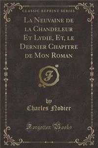 La Neuvaine de la Chandeleur Et Lydie, Et, Le Dernier Chapitre de Mon Roman (Classic Reprint)