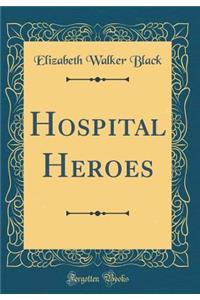 Hospital Heroes (Classic Reprint)