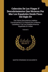 Colección De Los Viages Y Descubrimientos Que Hicieron Por Mar Los Españoles Desde Fines Del Siglo Xv