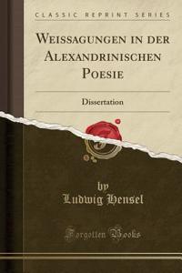 Weissagungen in Der Alexandrinischen Poesie: Dissertation (Classic Reprint)