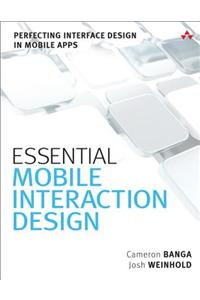 Essential Mobile Interaction Design: Perfecting Interface Design in Mobile Apps