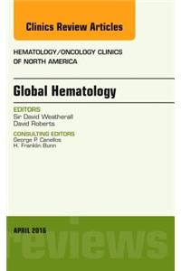 Global Hematology, an Issue of Hematology/Oncology Clinics of North America