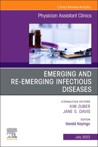 Emerging and Re-Emerging Infectious Diseases, an Issue of Physician Assistant Clinics