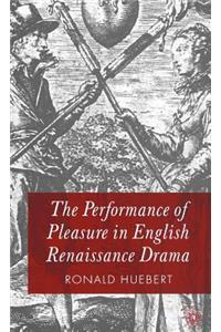 Performance of Pleasure in English Renaissance Drama