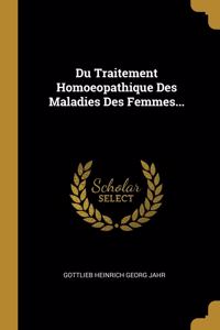 Du Traitement Homoeopathique Des Maladies Des Femmes...