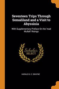 Seventeen Trips Through Somaliland and a Visit to Abyssinia