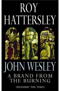 John Wesley: A Brand From The Burning