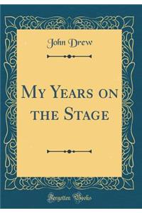 My Years on the Stage (Classic Reprint)