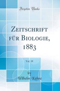 Zeitschrift FÃ¼r Biologie, 1883, Vol. 19 (Classic Reprint)