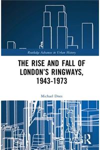 Rise and Fall of London's Ringways, 1943-1973