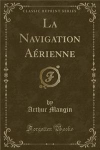 La Navigation Aerienne (Classic Reprint)