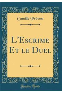 L'Escrime Et Le Duel (Classic Reprint)