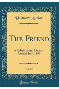 The Friend, Vol. 73: A Religious and Literary Journal; July, 1899 (Classic Reprint)