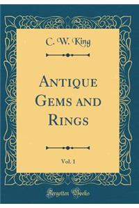 Antique Gems and Rings, Vol. 1 (Classic Reprint)