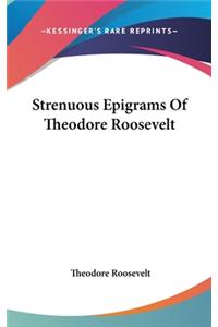 Strenuous Epigrams Of Theodore Roosevelt