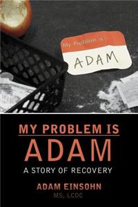 My Problem is Adam - A Story of Recovery