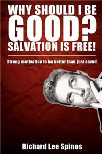 Why Should I be Good? Salvation is free!