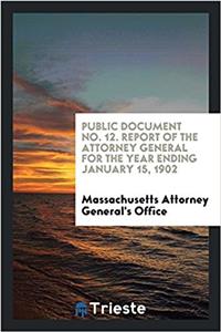 Public document No. 12. Report of the attorney general for the year ending January 15, 1902