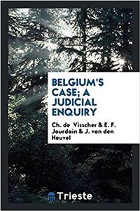 Belgium's Case; A Judicial Enquiry