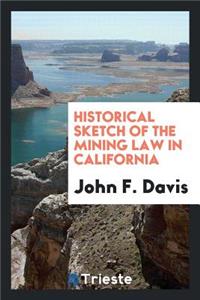Historical Sketch of the Mining Law in California