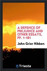A DEFENCE OF PREJUDICE AND OTHER ESSAYS,