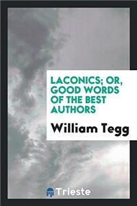 Laconics; Or, Good Words of the Best Authors