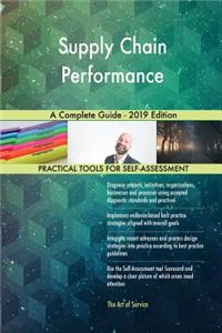 Supply Chain Performance A Complete Guide - 2019 Edition