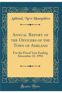 Annual Report of the Officers of the Town of Ashland: For the Fiscal Year Ending December 31, 1992 (Classic Reprint)