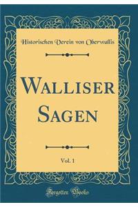 Walliser Sagen, Vol. 1 (Classic Reprint)