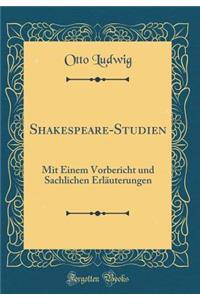 Shakespeare-Studien: Mit Einem Vorbericht Und Sachlichen ErlÃ¤uterungen (Classic Reprint)