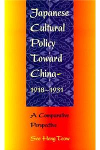 Japanese Cultural Policy Toward China, 1918-1931