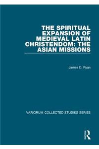 Spiritual Expansion of Medieval Latin Christendom: The Asian Missions