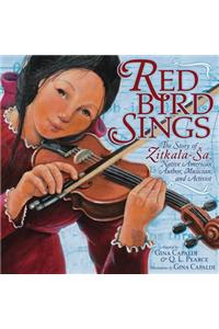 Red Bird Sings: The Story of Zitkala-Sa, Native American Author, Musician, and Activist