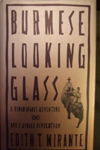 Burmese Looking Glass: A Human Rights Adventure and Jungle Revolution