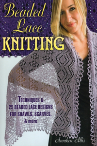 Beaded Lace Knitting: Techniques & 25 Beaded Lace Designs for Shawls, Scarves, & More