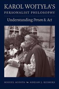 Karol Wojtyla's Personalist Philosophy: Understanding Person and ACT