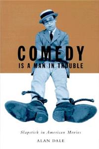 Comedy is a Man in Trouble: Slapstick in American Movies