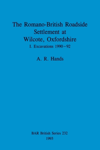 Romano-British Roadside Settlement at Wilcote, Oxfordshire I: Excavations 1990-92