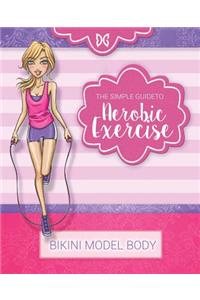 Bikini Model Body - Aerobic Exercise: Book 4